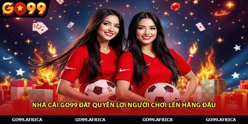Nhà cái Go99 đặt quyền lợi người chơi lên hàng đầu
